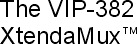 VIP-382 XtendaMux