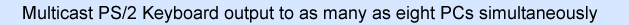 Multicast PS/2 Keyboard output to as many as eight PCs simultaneously